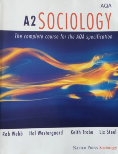 AQA  A2 Sociology The complete course for the AQA Specification R Webb, H Westergaard, K Trobe, L Steel Napier Press 