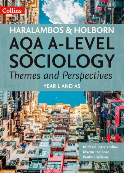 AQA A Level Sociology Themes and Perspectives Year 1 and AS M Haralambos, M Holborn  P Wilson   (Collins 2018)